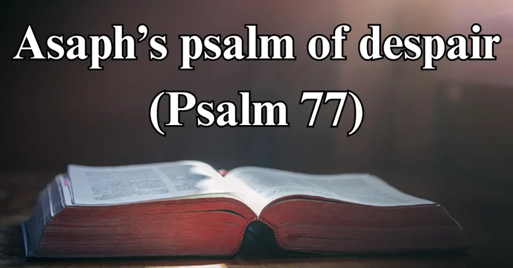 Asaph’s psalm of despair (Psalm 77)