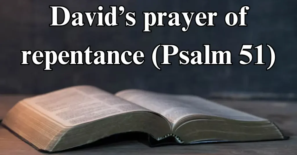 David’s prayer of repentance (Psalm 51)