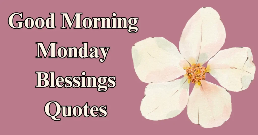 Good Morning Monday Blessings Quotes