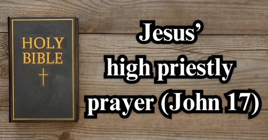 Jesus’ high priestly prayer (John 17)