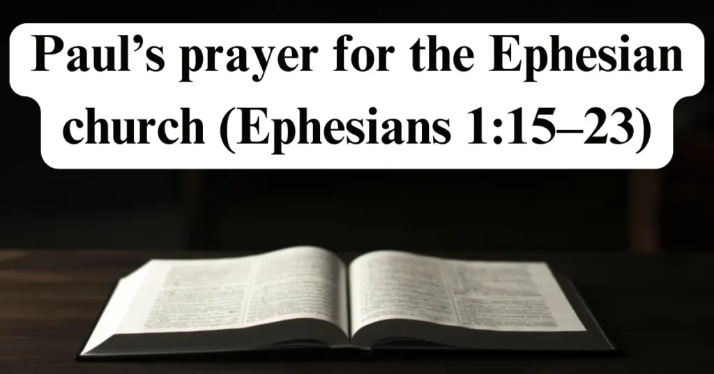 Paul’s prayer for the Ephesian church (Ephesians 1:15–23)