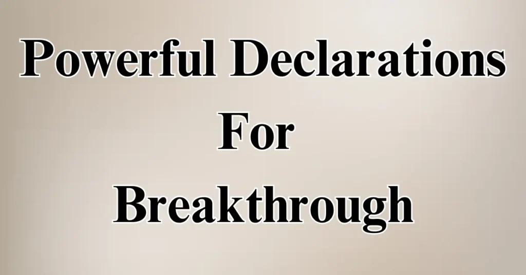 Powerful Declarations For Breakthrough