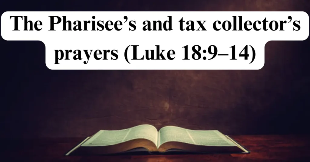 The Pharisee’s and tax collector’s prayers (Luke 18:9–14)