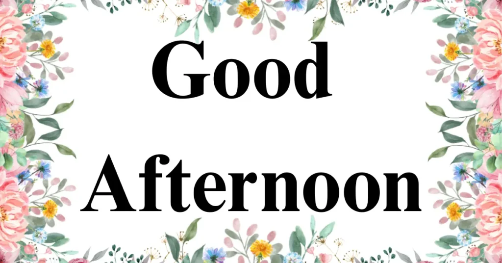 Heartfelt Good Afternoon Wishes