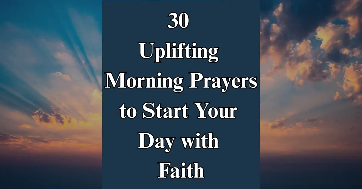 30 Uplifting Morning Prayers to Start Your Day with Faith